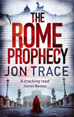 The Rome Prophecy de Jon Trace