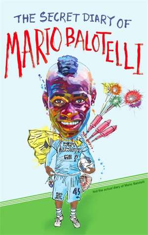 The Secret Diary of Mario Balotelli de Bruno Vincent