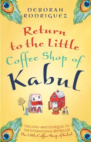 Return to the Little Coffee Shop of Kabul de Deborah Rodriguez