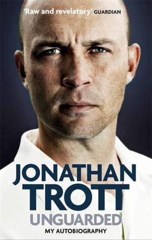 Unguarded: My Autobiography de Jonathan Trott