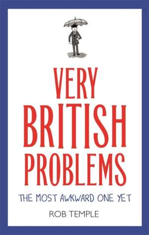 Very British Problems: The Most Awkward One Yet de Rob Temple