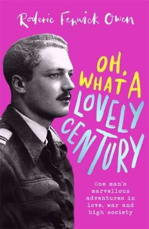 Owen, R: Oh, What a Lovely Century de Roderic Fenwick Owen