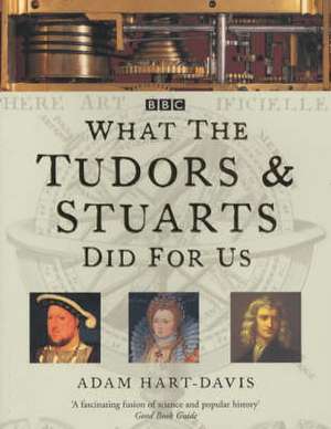 WHAT THE TUDORS AND STUARTS DID FOR US de Adam Hart-Davis