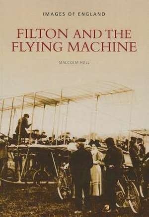 Filton and the Flying Machine de Malcolm Hall