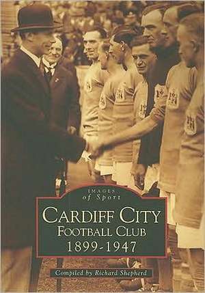 Cardiff City Football Club 1899-1947: From Riverside to Richards de Richard Shepherd