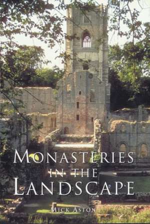 Monasteries in the Landscape de Mick Aston