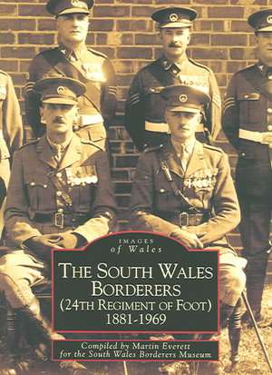 The South Wales Borderers 1881-1969 de Martin Everett