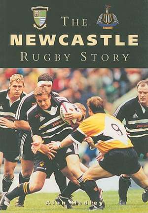 The Newcastle Rugby Story de Alan Hedley