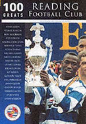 READING FOOTBALL CLUB: 100 GREATS de ALAN BRAZENDALE