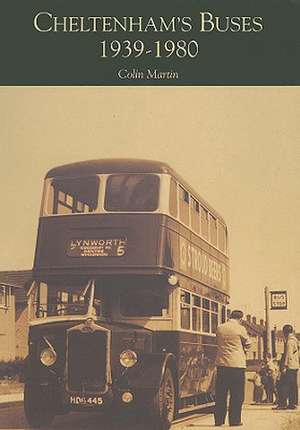 Cheltenham's Buses 1939-1980 de Colin Martin