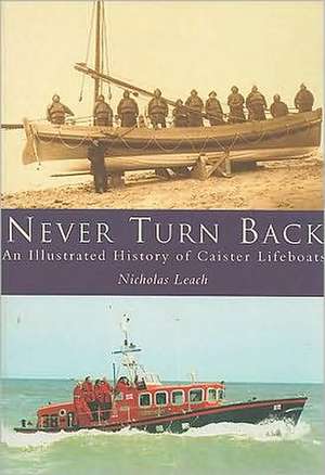 Never Turn Back: An Illustrated History of Caister Lifeboats de Nicholas Leach