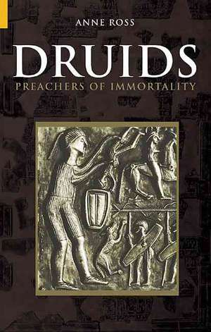 Druids: Preachers of Immortality de Anne Ross