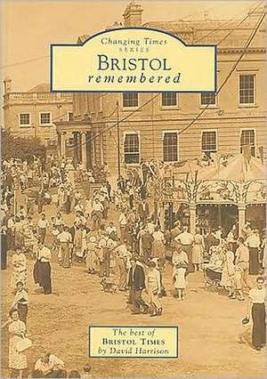 Bristol Remembered: The Best of Bristol Times de David Harrison