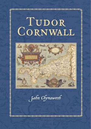 Tudor Cornwall de John Chynoweth