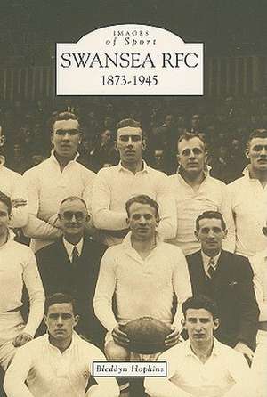 Swansea RFC 1873-1945 de Bleddyn Hopkins