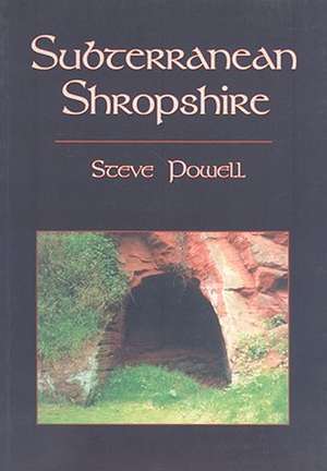 Subterranean Shropshire de Steve Powell