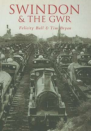 Swindon & the GWR de Felicity Ball