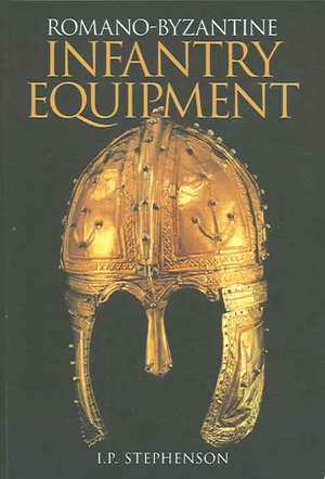 Romano-Byzantine Infantry Equipment de I. P. Stephenson