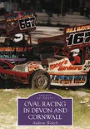 Weltch, A: Oval Racing in Devon and Cornwall de Andrew Weltch