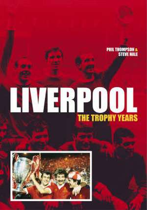 Thompson, P: Liverpool: the Trophy Years de Phil Thompson