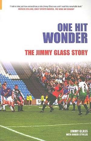 One Hit Wonder: The Jimmy Glass Story de Jimmy Glass