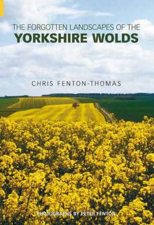 Forgotten Landscapes of the Yorkshire Wolds de Chris Fenton-Thomas