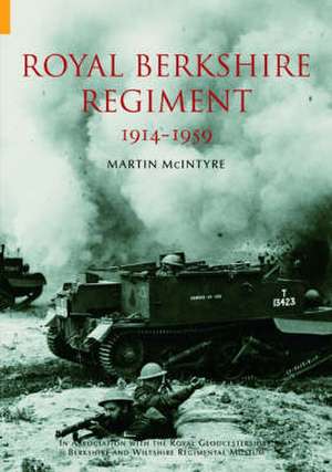 The Royal Berkshire Regiment 1914-1959 de Martin Mcintyre