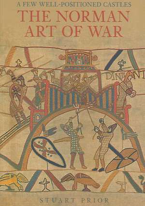 The Norman Art of War: A Few Well-Positioned Castles de Stuart Prior