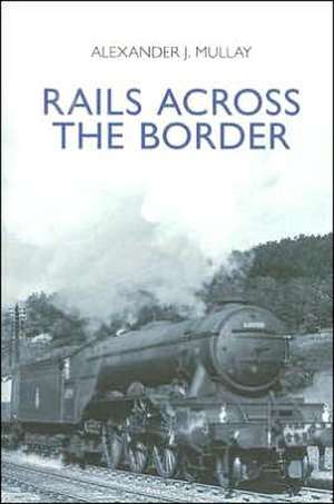 Rails Across the Border de Alexander J. Mullay