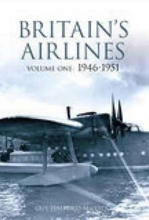 Britain's Airlines Volume One: 1946-1951 de Guy Halford-Macleod