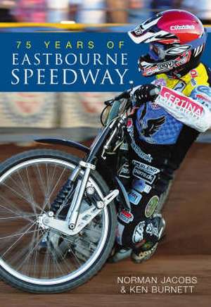 75 Years of Eastbourne Speedway de Norman Jacobs