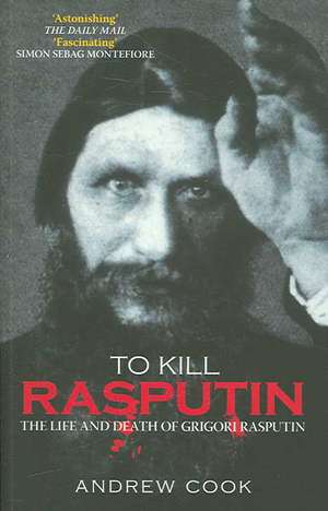 To Kill Rasputin de Andrew Cook