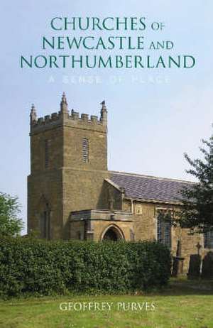 Churches of Newcastle and Northumberland de Geoffrey Purvis