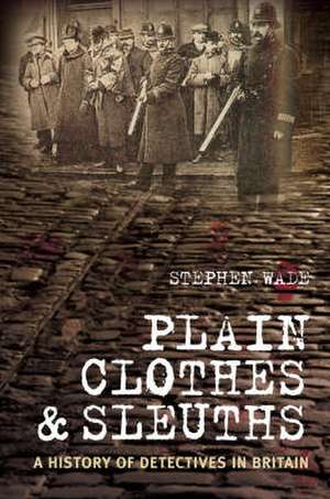 Wade, S: Plain Clothes & Sleuths de Stephen Wade