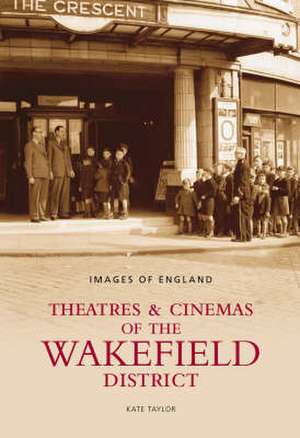 Theatres and Cinemas of Wakefield de DAVID TAYLOR