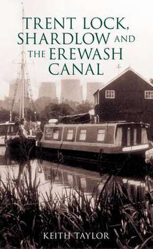 Trent Lock, Shardlow & the Erewash Canal de DAVID TAYLOR