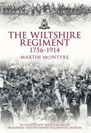 The Wiltshire Regiment 1756-1914 de Martin Mcintyre