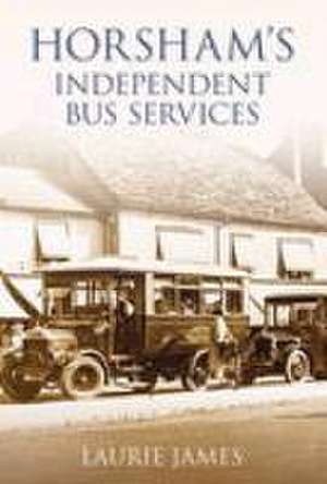 James, L: Horsham's Independent Bus Services de Laurie James