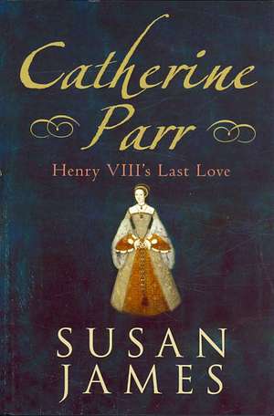 James, S: Catherine Parr de Susan James