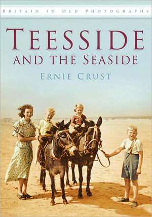 Teesside and the Seaside: From Wreck to Rescue and Recovery de Ernie Crust