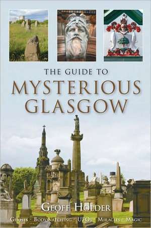 The Guide to Mysterious Glasgow de GEOFF HOLDER