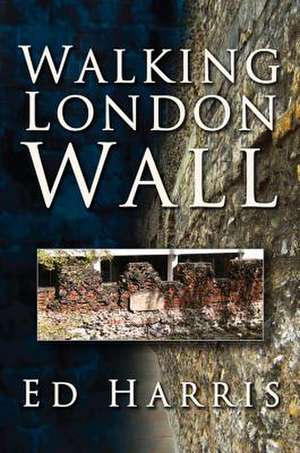 Walking London Wall de Ed Harris