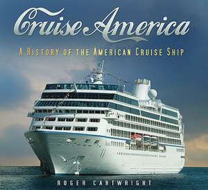 Cruise America: A History of the American Cruise Industry de Roger Cartwright