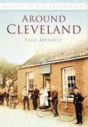 Around Cleveland in Old Photographs de Paul Menzies