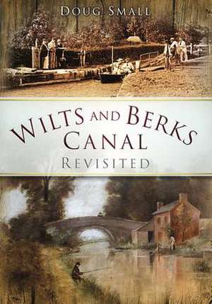 Wilts and Berks Canal Revisited de Doug Small