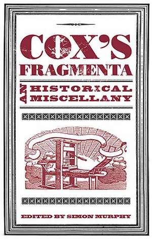 Cox's Fragmenta: An Historical Miscellany de Simon Murphy