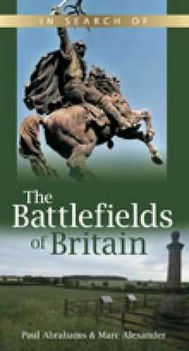 Alexander, M: In Search of the Battlefields of Britain de Paul Abrahams