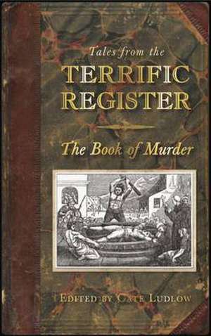 Tales from the Terrific Register: The Book of Murder de Cate Ludlow