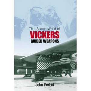 Forbat, J: The 'Secret' World of Vickers Guided Weapons de John Forbat