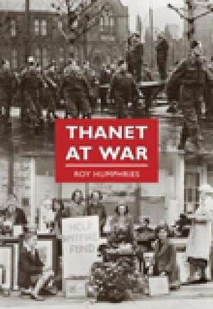 THANET AT WAR de ROY S. HUMPREYS